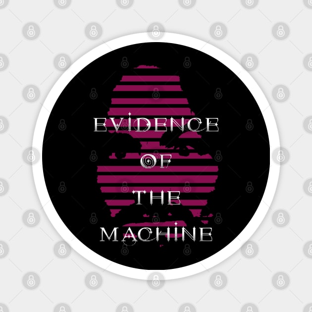 Evidence of the Machine Magnet by Evidence of the Machine